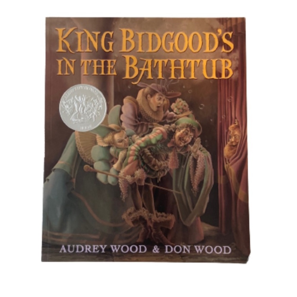 King Bidgood’s in the bathtub by Audrey Wood & Don Wood